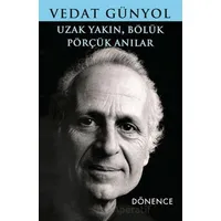 Uzak Yakın, Bölük Pörçük Anılar - Vedat Günyol - Dönence Basım ve Yayın Hizmetleri