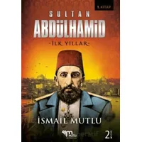 Sultan 2. Abdulhamid - İlk Yıllar - İsmail Mutlu - Mutlu Yayınevi
