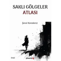 Saklı Gölgeler Atlası - Şenol Karadeniz - Phoenix Yayınevi