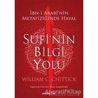 Sufi’nin Bilgi Yolu - William C. Chittick - Okuyan Us Yayınları