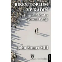 Birey, Toplum ve Kadın Bireysel Haklardan Toplumsal Eşitliğe - John Stuart Mill - Dorlion Yayınları