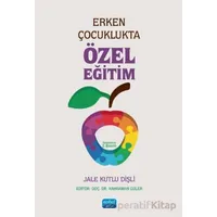 Erken Çocuklukta Özel Eğitim - Jale Kutlu Dişli - Nobel Akademik Yayıncılık