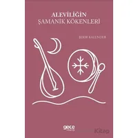 Aleviliğin Şamanik Kökenleri - Bekir Kalender - Gece Kitaplığı