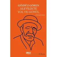 Gözsüz Gören Alevilikte Yol ve Gönül - Gökhan İnce - Gece Kitaplığı