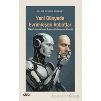 Yeni Dünyada Evrimleşen Robotlar - Melike Zeynep Korkmaz - Çizgi Kitabevi Yayınları