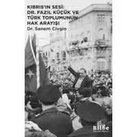 Kıbrıs’ın Sesi: Dr. Fazıl Küçük ve Türk Toplumunun Hak Arayışı - Senem Civgin - Bilge Kültür Sanat