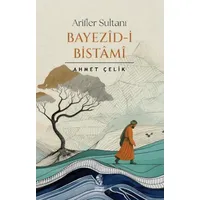 Arifler Sultanı Bayezid-i Bistami - Ahmet Çelik - İnsan Yayınları