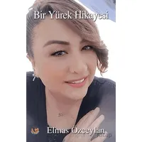 Bir Yürek Hikayesi - Elmas Özceylan - Tunç Yayıncılık
