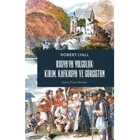 Rusya’ya Yolculuk: Kırım, Kafkasya, Gürcistan - Robert Lyall - Albaraka Yayınları