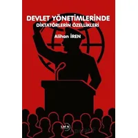 Devlet Yönetimlerinde Diktatörlerin Özellikleri - Alihan İren - Liman Yayınevi