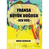 Fransa Büyük Doğusu - Dev Kuş - Hakkı Açıkalın - Liman Yayınevi