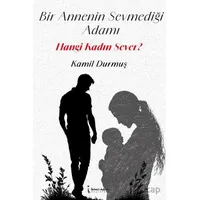 Bir Annenin Sevmediği Adamı Hangi Kadın Sever? - Kamil Durmuş - İkinci Adam Yayınları