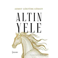 Altın Yele - Ahmet Göktürk Gürsoy - İkinci Adam Yayınları