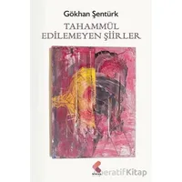 Tahammül Edilemeyen Şiirler - Gökhan Şentürk - Klaros Yayınları