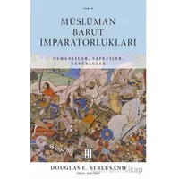 Müslüman Barut İmparatorlukları - Douglas E. Streusand - Ketebe Yayınları