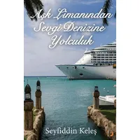 Aşk Limanından Sevgi Denizine Yolculuk - Seyfiddin Keleş - Cinius Yayınları