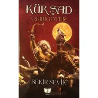 Kür Şad ve Kırk Batur - Bekir Sevik - Ateş Yayınları