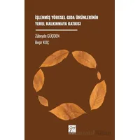 İşlenmiş Yöresel Gıda Ürünlerinin Yerel Kalkınmaya Katkısı - Beşir Koç - Gazi Kitabevi