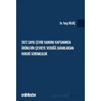 2872 Sayılı Çevre Kanunu Kapsamında Ürünlerin Çevreye Verdiği Zararlardan Hukuki Sorumluluk