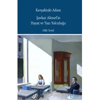 Kavşaktaki Adam - Şavkar Altınel’in Hayat ve Yazı Yolculuğu