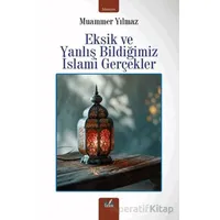 Eksik ve Yanlış Bildiğimiz İslami Gerçekler - Muammer Yılmaz - İzan Yayıncılık