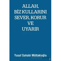 Allah, Biz Kullarını Sever, Korur ve Uyarır - Yusuf Sahabi Müttakioğlu - Cinius Yayınları
