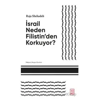 İsrail Neden Filistin’den Korkuyor? - Raja Shehadeh - Ketebe Yayınları