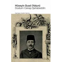 Hüseyin Suad (Yalçın): Dostum Cenap Şahabeddin - İbrahim Demirci - Ebabil Yayınları