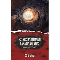 Hz. Yusufun Hayatı Bana Ne Anlatır? - Adem Özpolat - Beka Yayınları