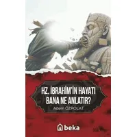 Hz. İbrahimin Hayatı Bana Ne Anlatır? - Adem Özpolat - Beka Yayınları