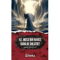 Hz. Musanın Hayatı Bana Ne Anlatır? - Adem Özpolat - Beka Yayınları