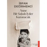 Anne Bir Sabah İyiler Kazanacak - İrfan Değirmenci - Destek Yayınları