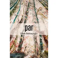 Par - Dilek Bektaşoğlu - Sakin Kitap