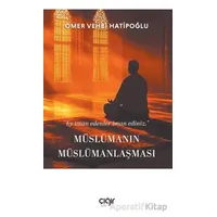 Müslümanın Müslümanlaşması - Ömer Vehbi Hatipoğlu - Çığır Yayınları