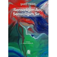 Sensizliğim Acı Sensizliğim Sır… - Şaire Cihan - Baygenç Yayıncılık