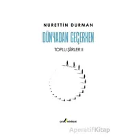Dünyadan Geçerken Toplu Şiirler II - Nurettin Durman - Çıra Yayınları