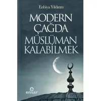 Modern Çağda Müslüman Kalabilmek - Enbiya Yıldırım - Ensar Neşriyat