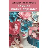 Kokular Ruhun Nefesidir - Alegra Benardete - A7 Kitap