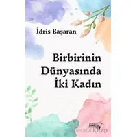 Birbirinin Dünyasında İki Kadın - İdris Başaran - Sınırsız Kitap