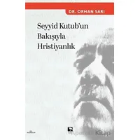 Seyyid Kutubun Bakışıyla Hristiyanlık - Orhan Sarı - Çınaraltı Yayınları