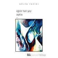 Eğilir Her Şey Aşkla - Hülya Yazıcı - Çıra Yayınları