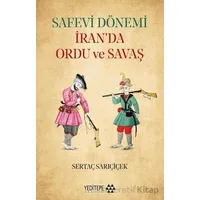 Safevi Dönemi İran’da Ordu ve Savaş - Sertaç Sarıçiçek - Yeditepe Akademi