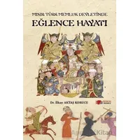 Mısır Türk Memluk Devletinde Eğlence Hayatı - İlkay Aktaş Korucu - Berikan Yayınevi