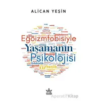 Egoizmfobisiyle Yaşamanın Psikolojisi - Alican Yeşin - Elpis Yayınları