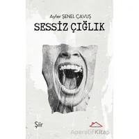 Sessiz Çığlık - Ayfer Şenel Çavuş - Kırmızı Çatı Yayınları
