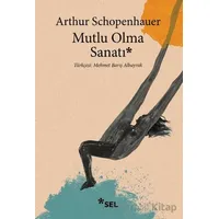 Mutlu Olma Sanatı - Arthur Schopenhauer - Sel Yayıncılık
