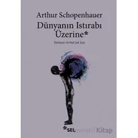 Dünyanın Istırabı Üzerine - Arthur Schopenhauer - Sel Yayıncılık