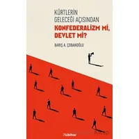Kürtlerin Geleceği Açısından Konfederalizm mi Devlet mi? - Barış A. Çobanoğlu - Nubihar Yayınları
