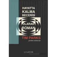 Hayatta Kalma Becerisi Olarak Roman - Tim Parks - Livera Yayınevi