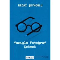 Yazıyla Fotoğraf Çekmek - Recai Şeyhoğlu - Favori Yayınları